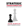 Strategic Transformation: How to Deliver What Matters Most
