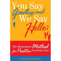 You Say Goodbye and We Say Hello: The Montessori Method for Positive Dementia Care