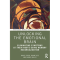Unlocking the Emotional Brain: Eliminating Symptoms at Their Roots Using Memory Reconsolidation