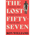 The Lost Fifty-Seven: A Genealogical Journey of Discovery, Deception, Secrets and Scandal