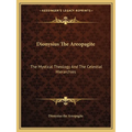 Dionysius The Areopagite: The Mystical Theology And The Celestial Hierarchies