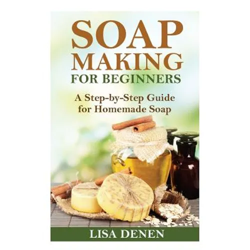 Soap Making for Beginners: A Step-by-Step Guide for Homemade Soap