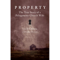 Property: The True Story of a Polygamous Church Wife