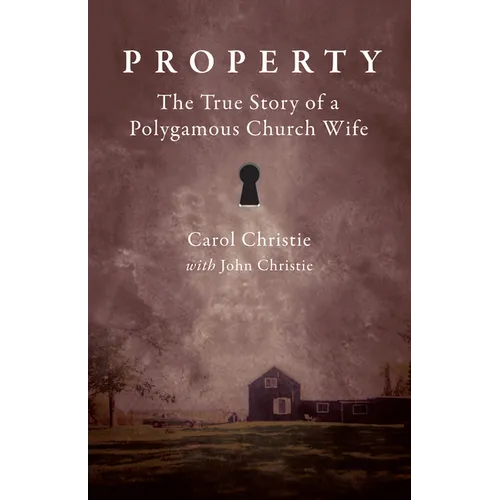 Property: The True Story of a Polygamous Church Wife