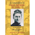 A Companion to Saint Therese of Lisieux: Her Life and Work & The People and Places In Her Story