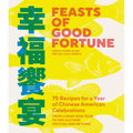 Feasts of Good Fortune: 75 Recipes for a Year of Chinese American Celebrations, from Lunar New Year to Mid-Autumn Festival and Beyond (Chinese Cookboo
