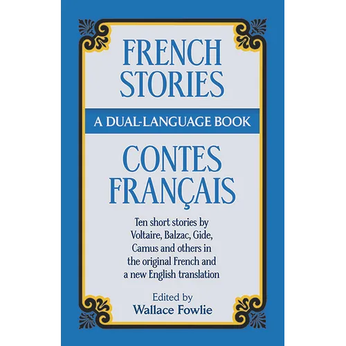 French Stories/Contes Francais: A Dual-Language Book: Ten Short Stories by Voltaire, Balzac, Gilde, Camus and Others in the Original French and a New
