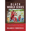 Black World Series: A True Story of Black Life, Struggles and Triumph Through the Game of Baseball