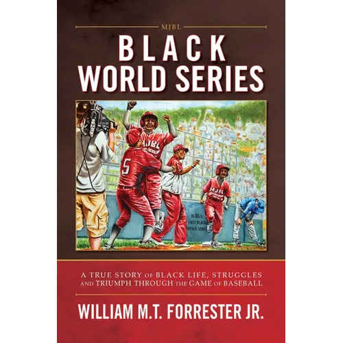 Black World Series: A True Story of Black Life, Struggles and Triumph Through the Game of Baseball