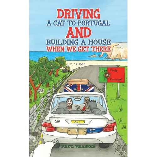 Driving a Cat to Portugal and Building a House When We Get There