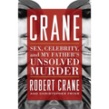 Crane: Sex, Celebrity, and My Father's Unsolved Murder
