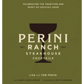 Perini Ranch Steakhouse Cocktails: Celebrating the Tradition and Spirit of Cocktail Hour
