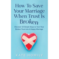 How to Save Your Marriage When Trust Is Broken