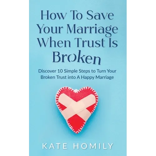 How to Save Your Marriage When Trust Is Broken