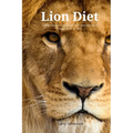 The Lion Diet: A Beginner's 3-Step Quick Start Overview and Guide, With an FAQ