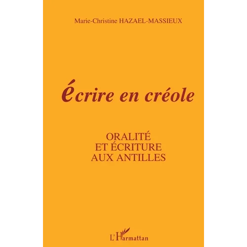 Ecrire en créole: Oralité et écritures aux Antilles