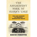 The Amusement Park at Sloan's Lake: The Lost History of Denver's Manhattan Beach