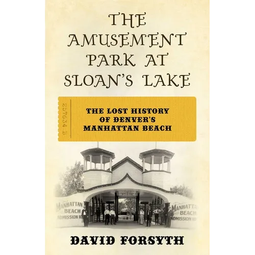 The Amusement Park at Sloan's Lake: The Lost History of Denver's Manhattan Beach