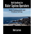 Math Handbook for Water System Operators: Math Fundamentals and Problem Solving