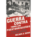 Guerra Contra Todos Los Puertorriqueños: Revolución Y Terror En La Colonia Americana