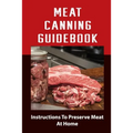 Meat Canning Manual: Guide To Canning And Preserving Meat