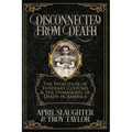 Disconnected from Death: The Evolution of Funerary Customs and the Unmasking of Death in America