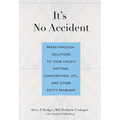 It's No Accident: Breakthrough Solutions to Your Child's Wetting, Constipation, Utis, and Other Potty Problems