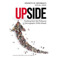 Upside: Profiting from the Profound Demographic Shifts Ahead