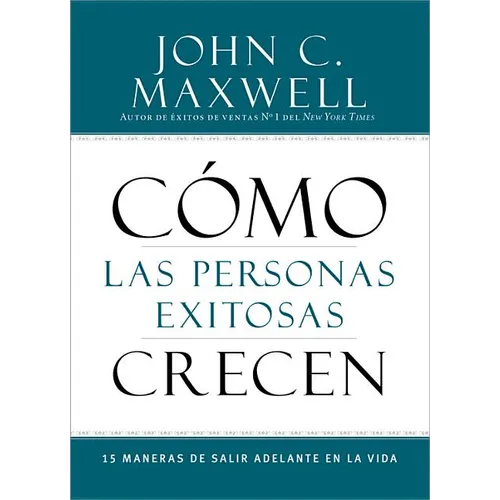 Cómo Las Personas Exitosas Crecen: 15 Maneras de Salir Adelante En La Vida