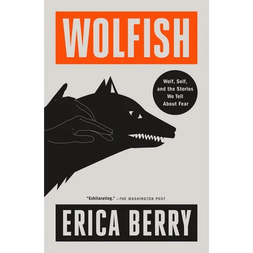 Wolfish: Wolf, Self, and the Stories We Tell about Fear