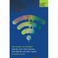 Reclaiming the Internet: How Big Tech Took Control--And How We Can Take It Back