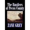 The Rustlers of Pecos County by Zane Grey, Fiction, Westerns, Historical