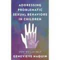 Addressing Problematic Sexual Behaviors in Children: How We Can Help