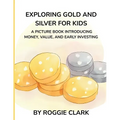 Exploring Gold and Silver for Kids: A Picture Book Introducing Money, Value, and Early Investing