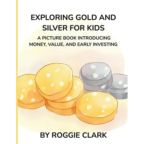 Exploring Gold and Silver for Kids: A Picture Book Introducing Money, Value, and Early Investing
