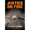 Justice on Fire: The Kansas City Firefighters Case and the Railroading of the Marlborough Five