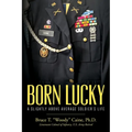 Born Lucky. A Slightly Above Average Soldier's Life