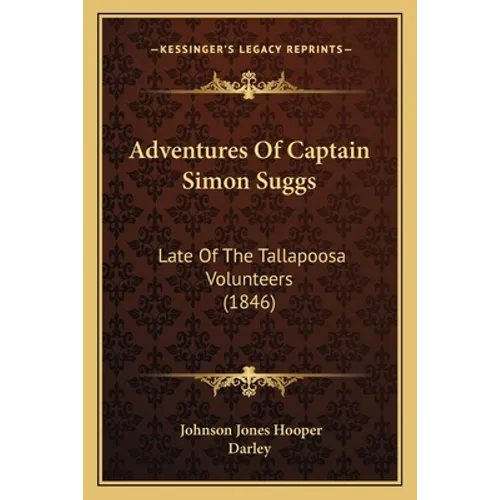 Adventures Of Captain Simon Suggs: Late Of The Tallapoosa Volunteers (1846)