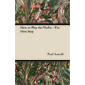 How to Play the Violin - The First Step