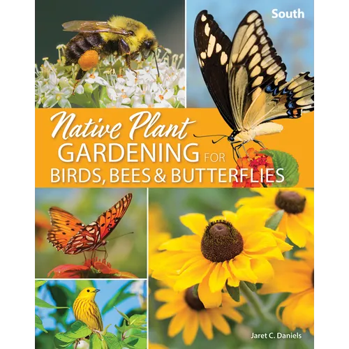 Native Plant Gardening for Birds, Bees & Butterflies: South