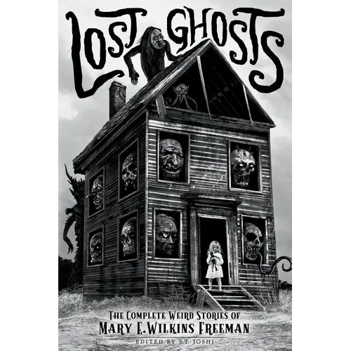 Lost Ghosts: The Complete Weird Stories of Mary E. Wilkins Freeman