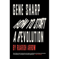Gene Sharp: How to Start a Revolution: How to Start a Revolution