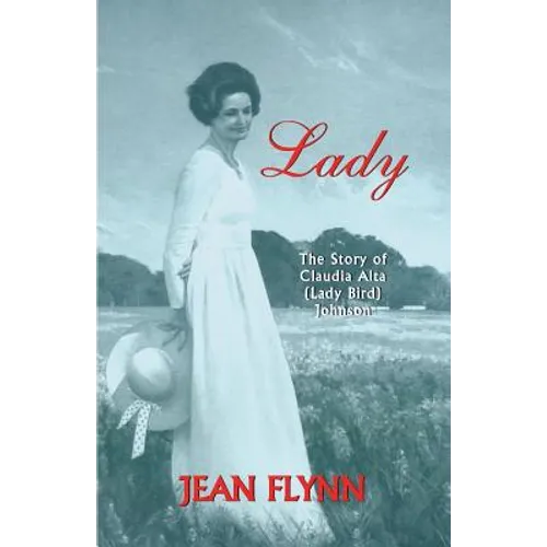 Lady: The Story of Claudia Alta (Lady Bird) Johnson