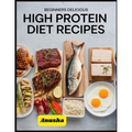 Beginners Delicious High Protein Diet Recipes: Vegetarian High Protein Diet Plan for Weight Loss
