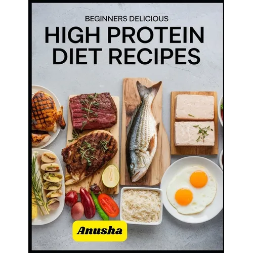 Beginners Delicious High Protein Diet Recipes: Vegetarian High Protein Diet Plan for Weight Loss