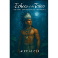 Echoes of the Taíno: The Spirit of Puerto Rico's First People (History Of Puerto Rico)