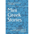 Mini Greek Stories: A short stories book with exercises, grammar tables and vocabulary