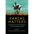 Kansas Matters: Twenty-First-Century Writers on the Sunflower State
