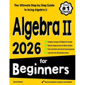 Algebra II for Beginners: The Ultimate Step by Step Guide to Acing Algebra II