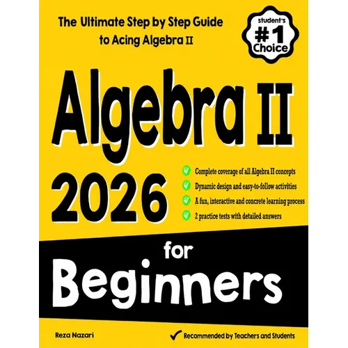 Algebra II for Beginners: The Ultimate Step by Step Guide to Acing Algebra II